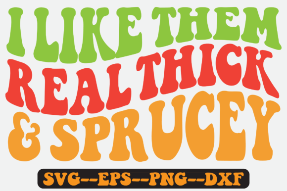 Reviewing I Like Them Real Thick Sprucey Svg for Stitching