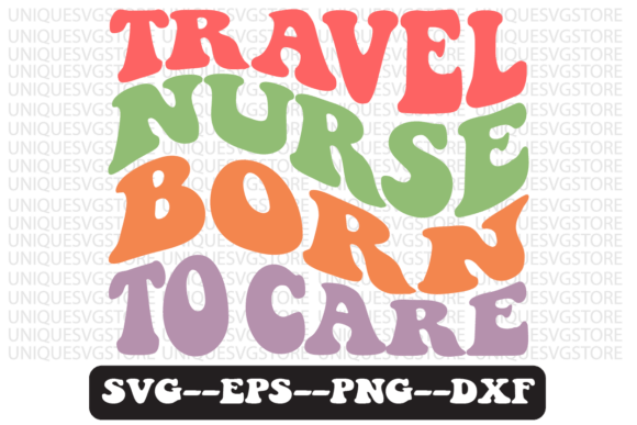 Travel Nurse Born to Care Svg Design Review