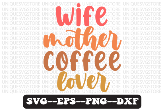 Wife Mother Coffee Lover Svg Design Review